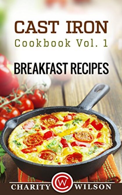 CAST IRON COOKBOOK: Vol.1 Breakfast Recipes (Cast Iron Recipes)