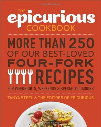 The Epicurious Cookbook: More Than 250 of Our Best-Loved Four-Fork Recipes for Weeknights, Weekends & Special Occasions