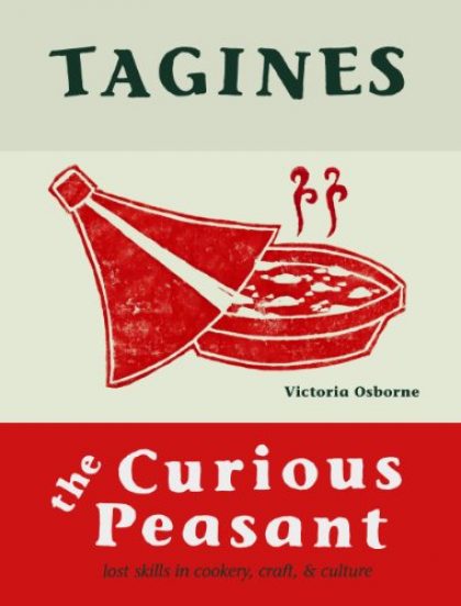 Tagines: Lost skills in cookery, craft, and culture (The Curious Peasant Book 2)
